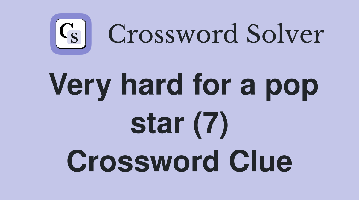 Very hard for a pop star (7) Crossword Clue