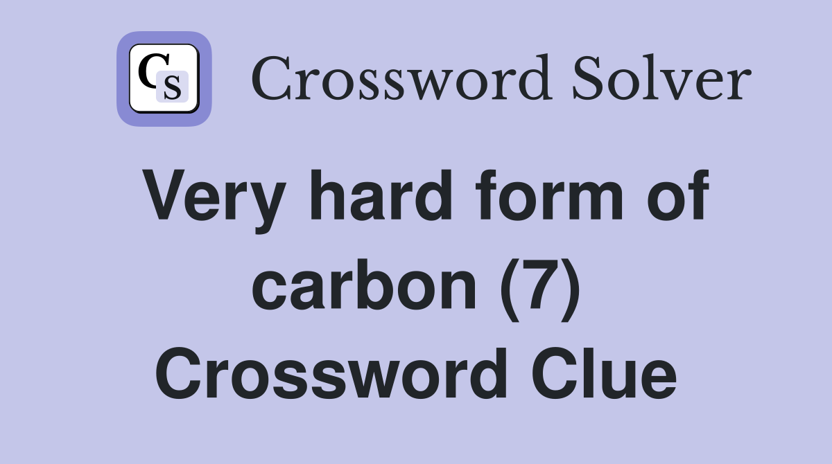 Very hard form of carbon (7) Crossword Clue
