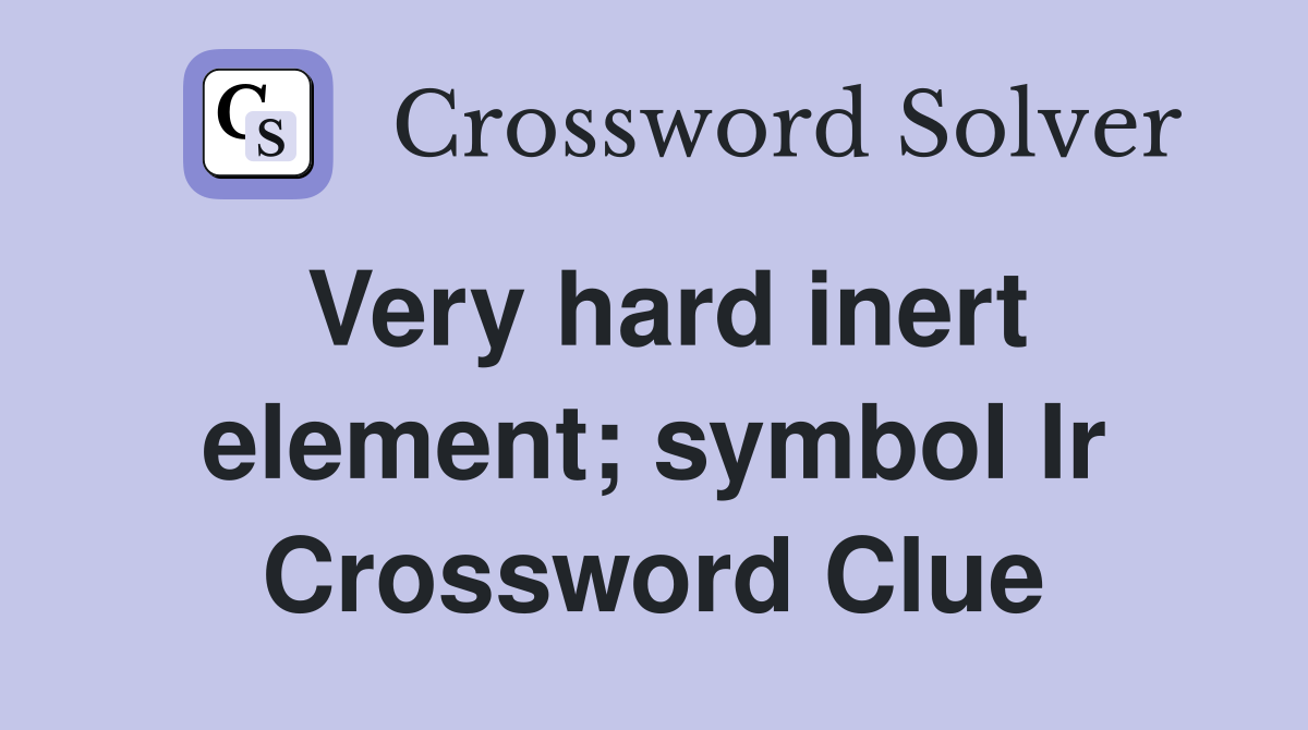 Very hard inert element; symbol Ir Crossword Clue