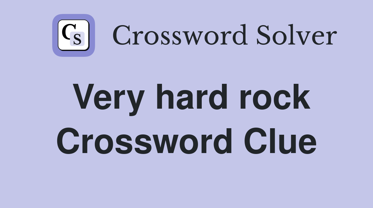 Very hard rock Crossword Clue