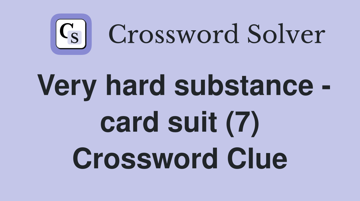 Very hard substance - card suit (7) Crossword Clue