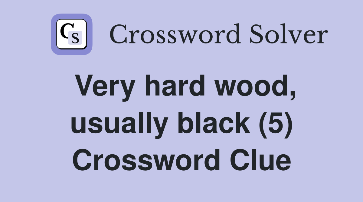 Very hard wood, usually black (5) Crossword Clue