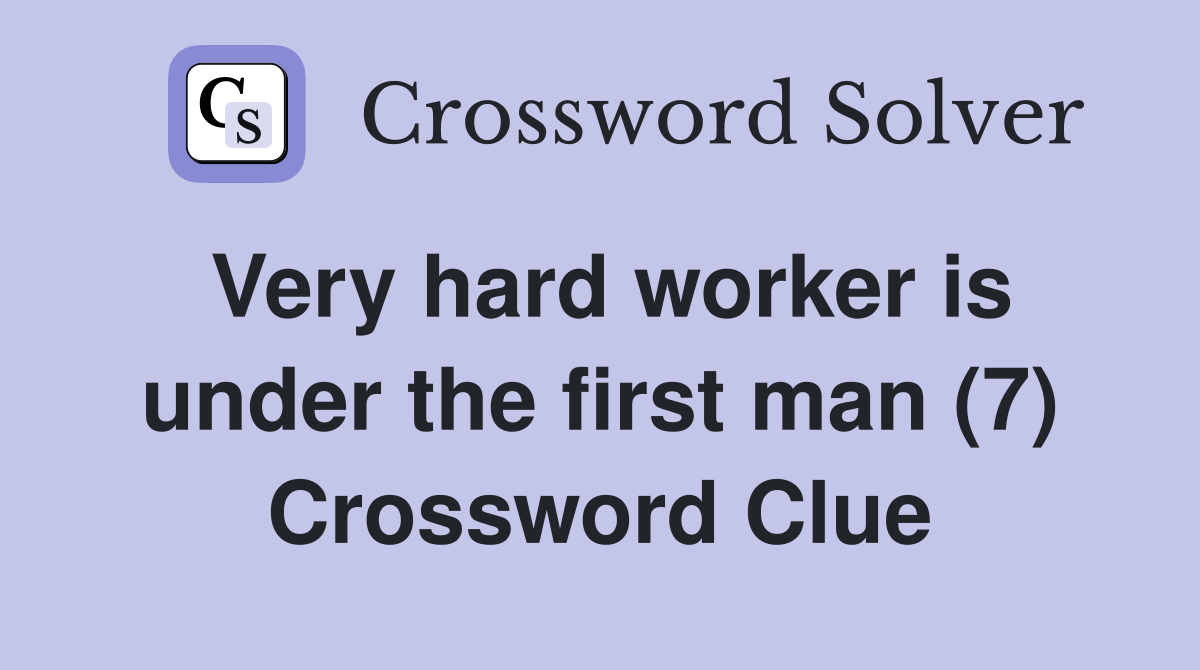 Very hard worker is under the first man (7) Crossword Clue