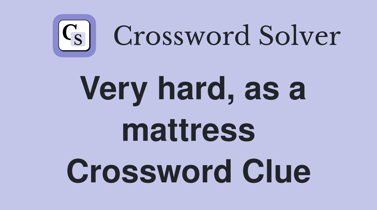 Very hard, as a mattress Crossword Clue