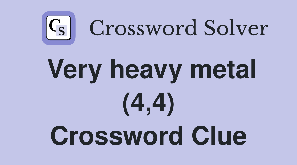 Very heavy metal (4,4) Crossword Clue