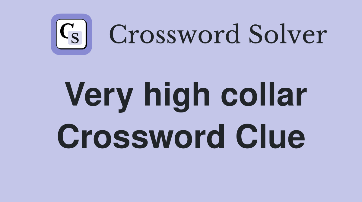 Very high collar Crossword Clue