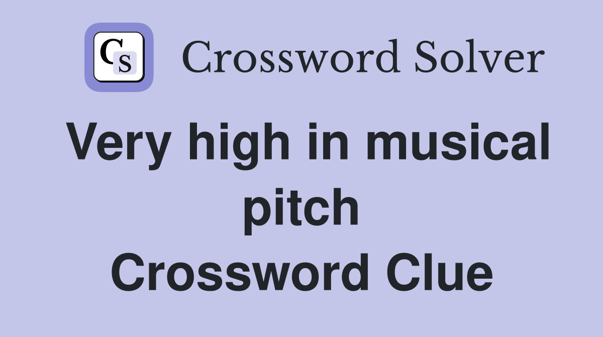 Very high in musical pitch Crossword Clue
