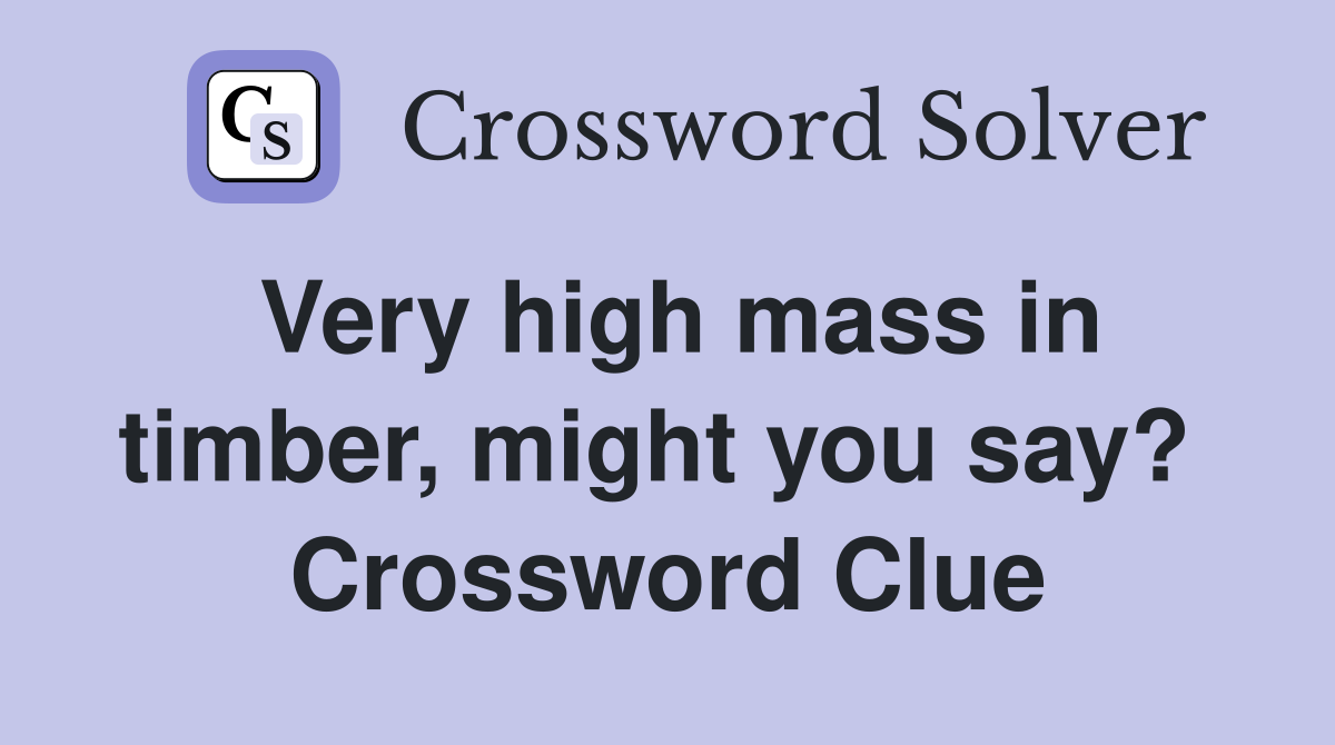 Very high mass in timber, might you say?  Crossword Clue