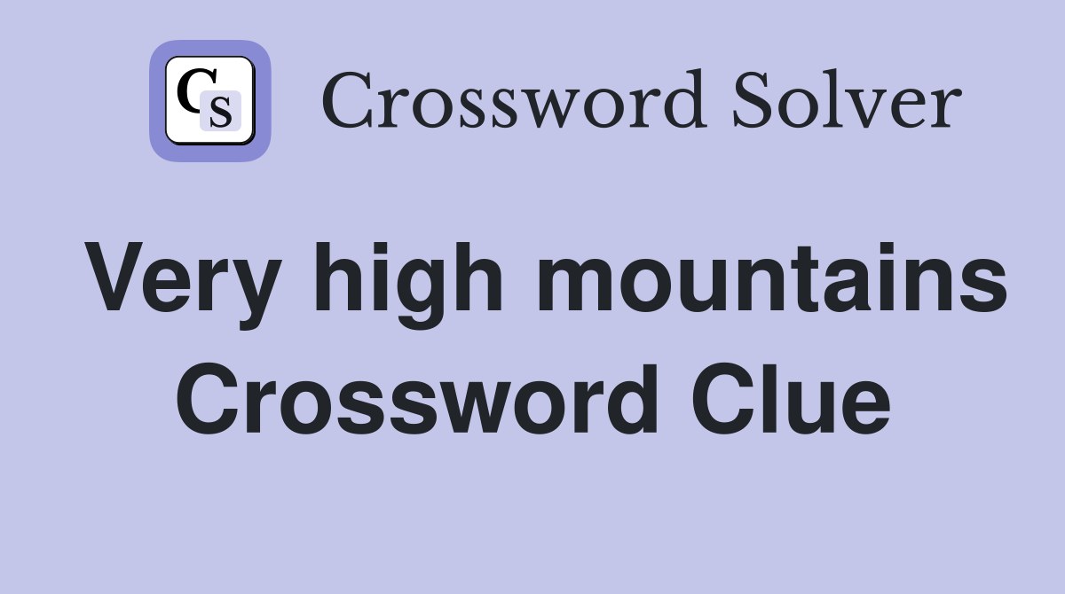 Very high mountains Crossword Clue