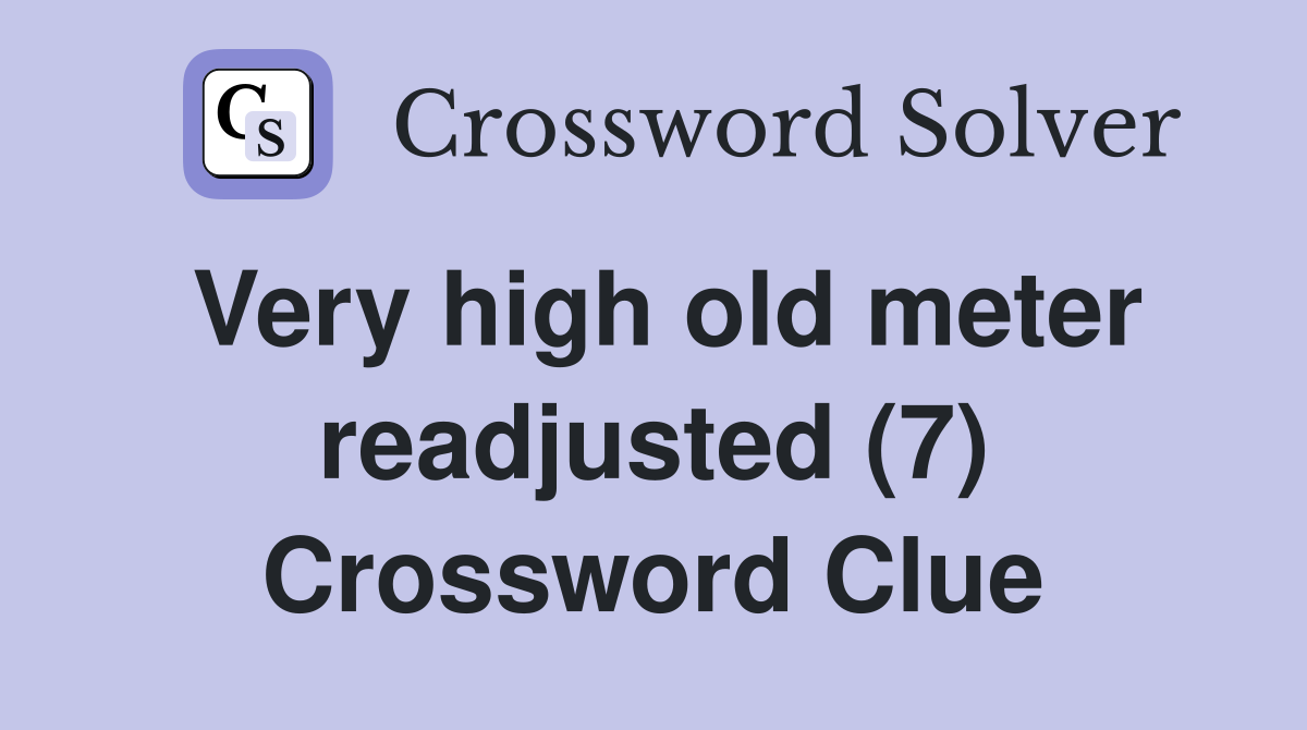 Very high old meter readjusted (7) Crossword Clue Answers Crossword