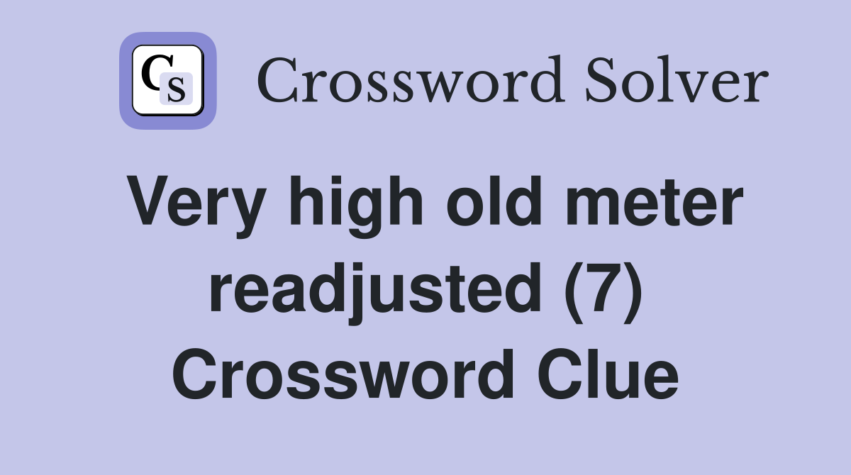 Very high old meter readjusted (7) Crossword Clue
