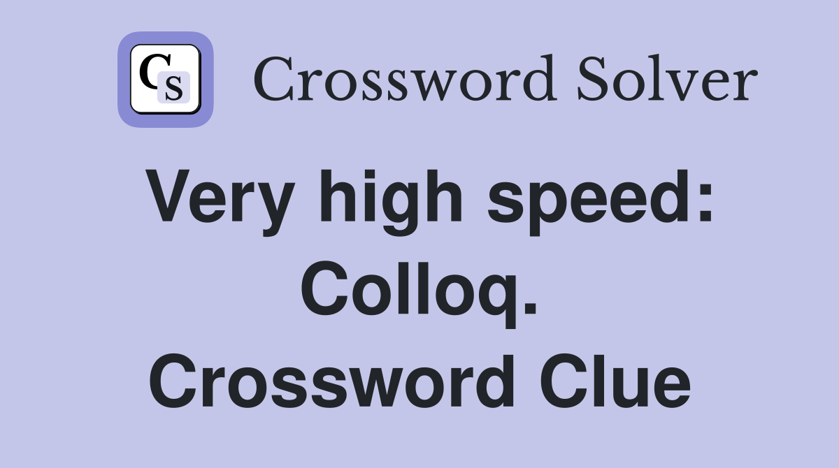Very high speed: Colloq. Crossword Clue