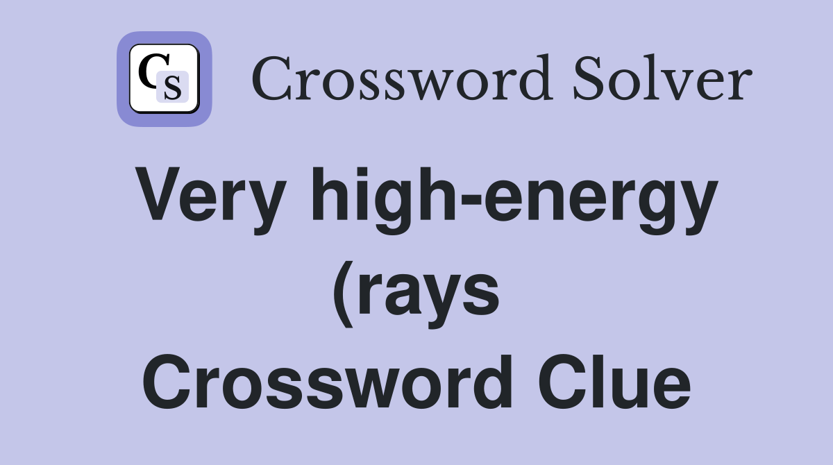 Very high energy (rays) Crossword Clue Answers Crossword Solver Very high energy (rays) Crossword Clue Answers Crossword Solver