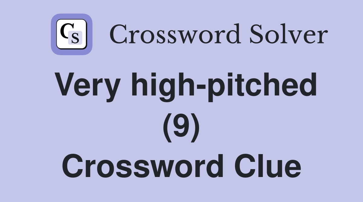 Very high-pitched (9) Crossword Clue