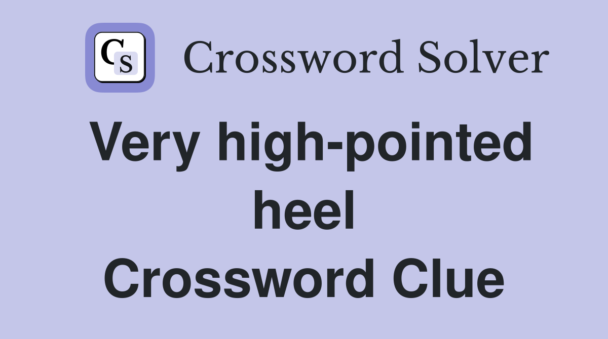 Very high-pointed heel Crossword Clue
