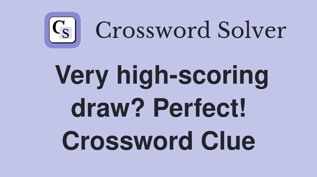 Very high-scoring draw? Perfect! Crossword Clue