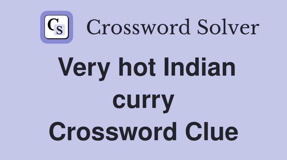 Very hot Indian curry Crossword Clue