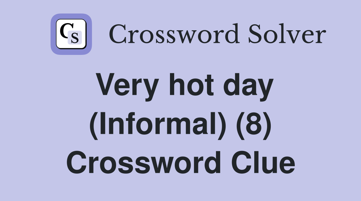 Very hot day (Informal) (8) Crossword Clue