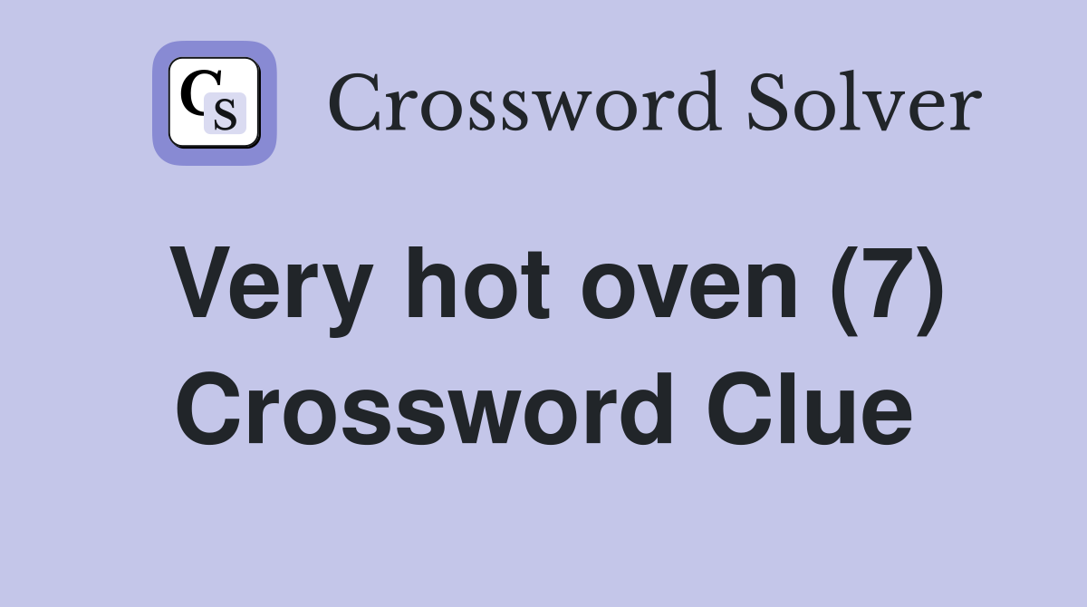 Very hot oven (7) Crossword Clue