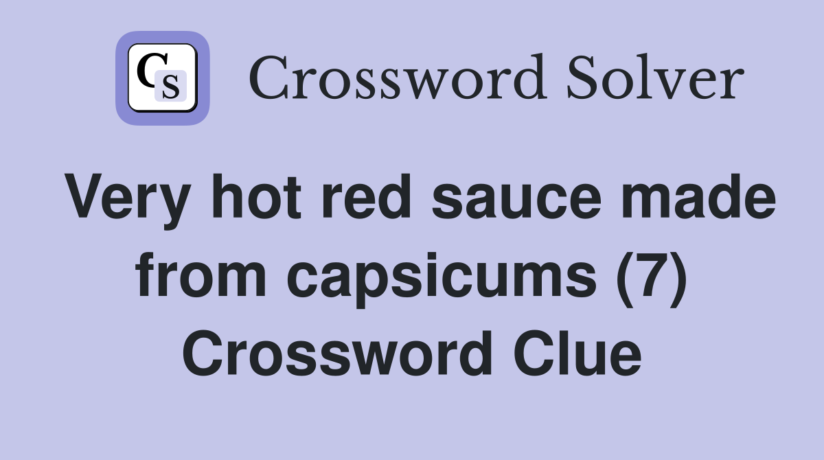 Very hot red sauce made from capsicums (7) Crossword Clue