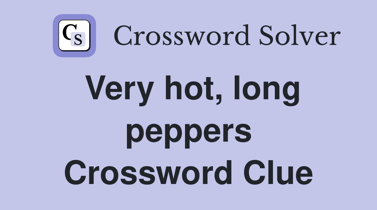 Very hot, long peppers Crossword Clue