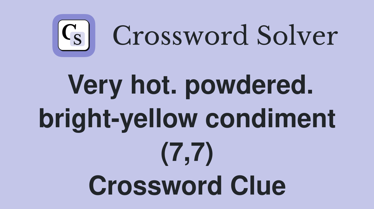 Very hot. powdered. bright-yellow condiment (7,7) Crossword Clue