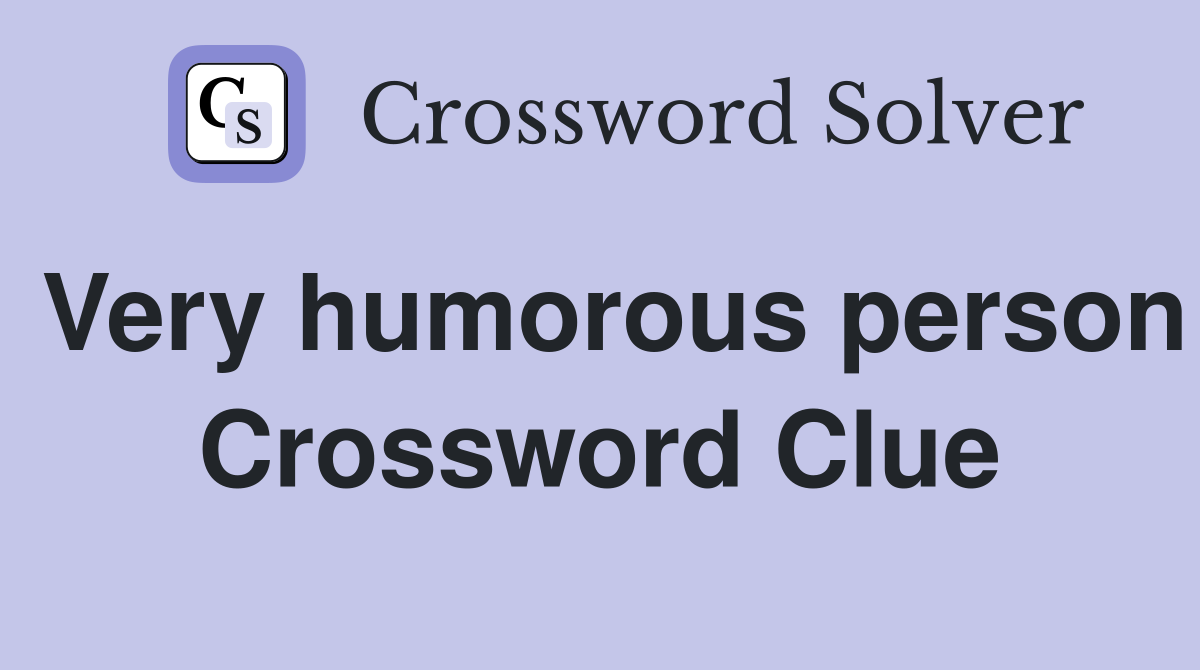 Very humorous person Crossword Clue
