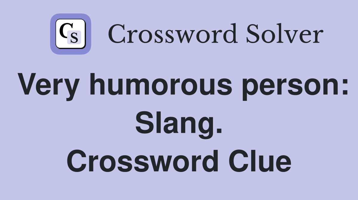 Very humorous person: Slang. Crossword Clue