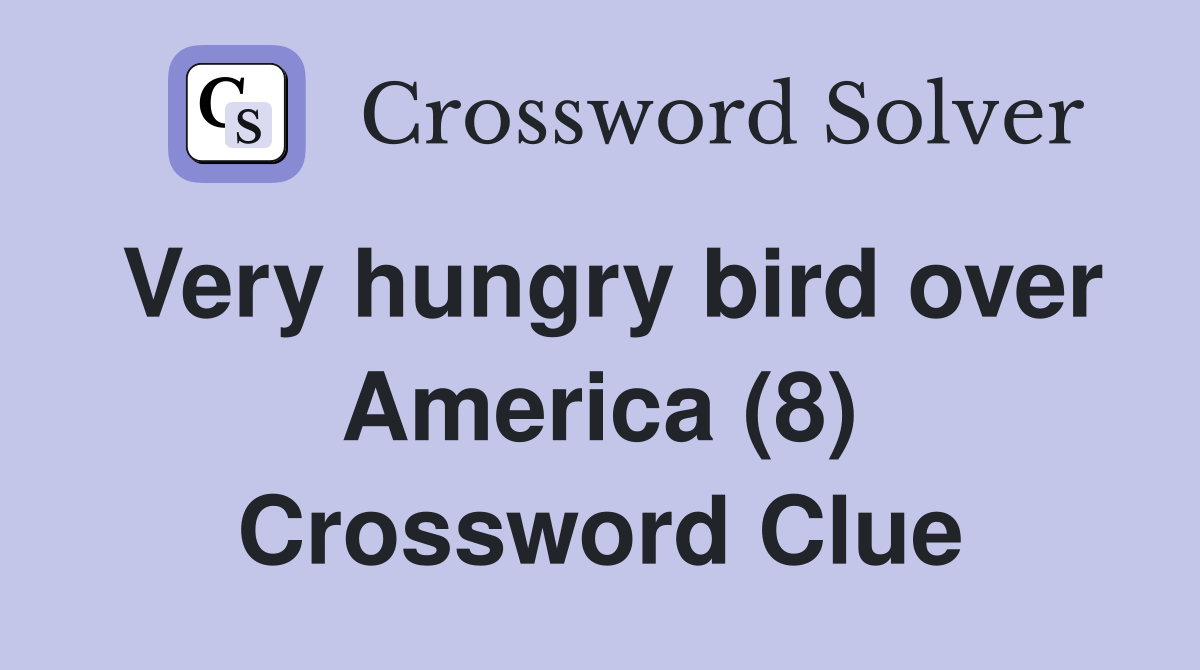 Very hungry bird over America (8) Crossword Clue