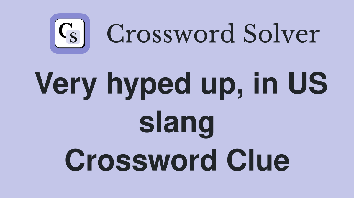 Very hyped up, in US slang Crossword Clue