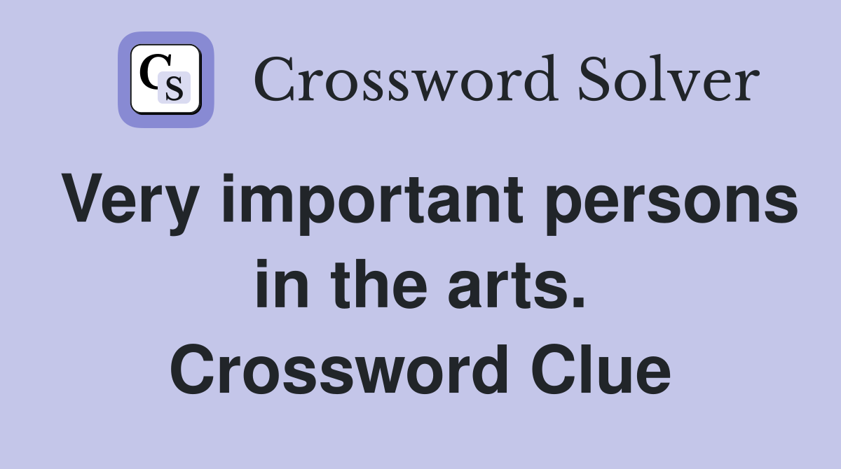 Very important persons in the arts. Crossword Clue