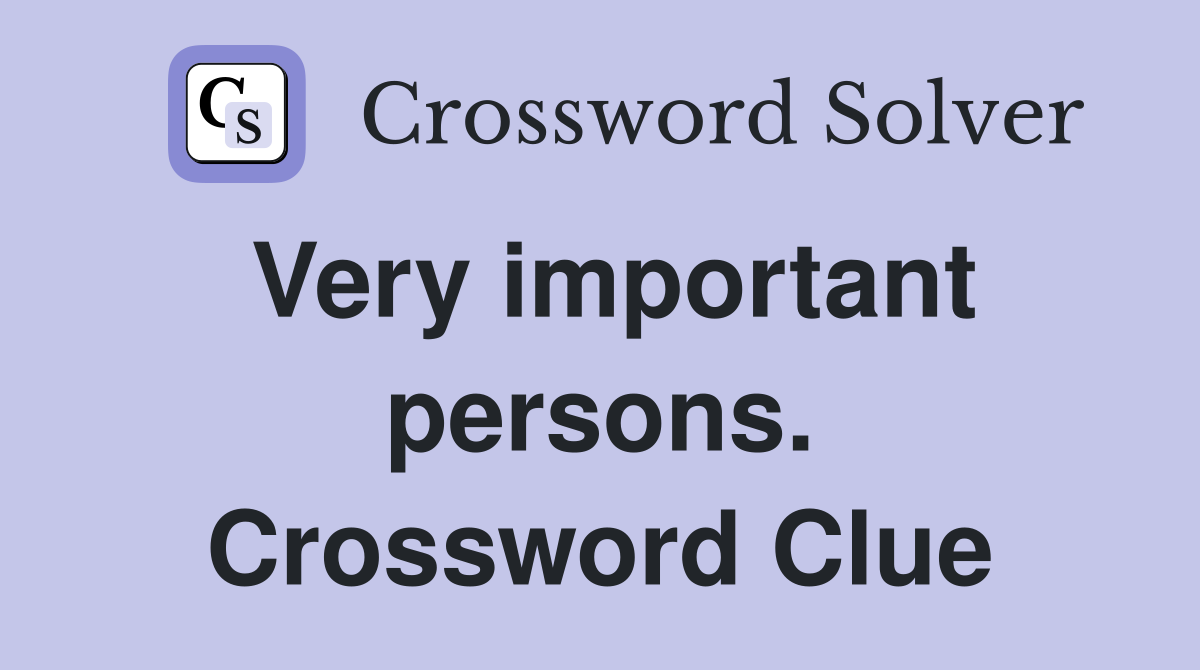 Very important persons. Crossword Clue