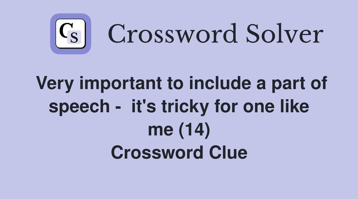 Very important to include a part of speech -  it's tricky for one like me (14) Crossword Clue