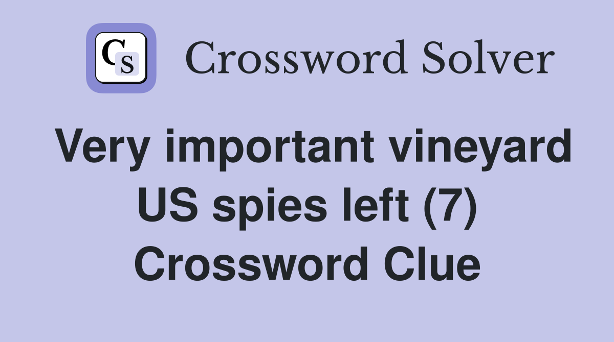 Very important vineyard US spies left (7) Crossword Clue