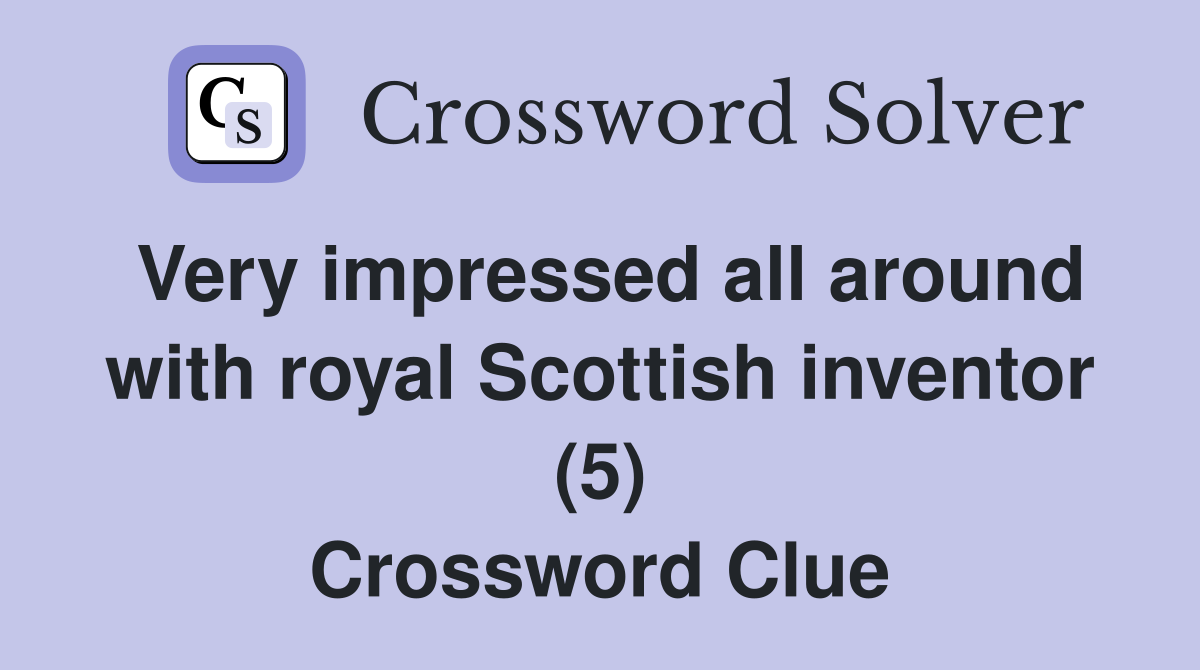 Very impressed all around with royal Scottish inventor (5) Crossword Clue