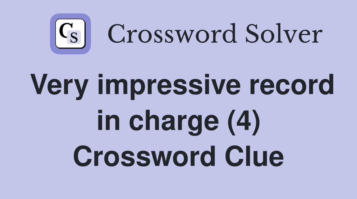 Very impressive record in charge (4) Crossword Clue