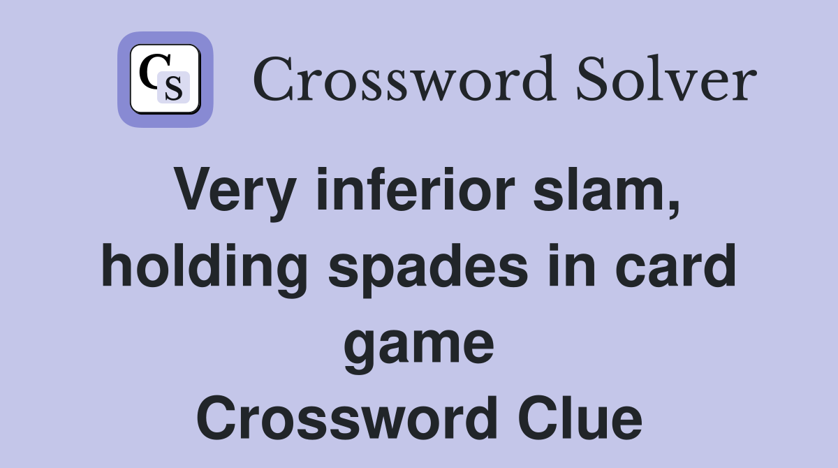 Very inferior slam, holding spades in card game Crossword Clue