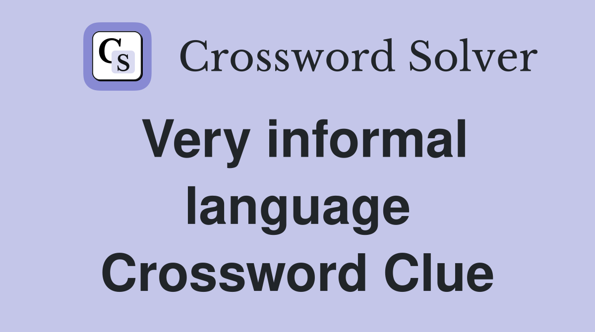 Very informal language Crossword Clue