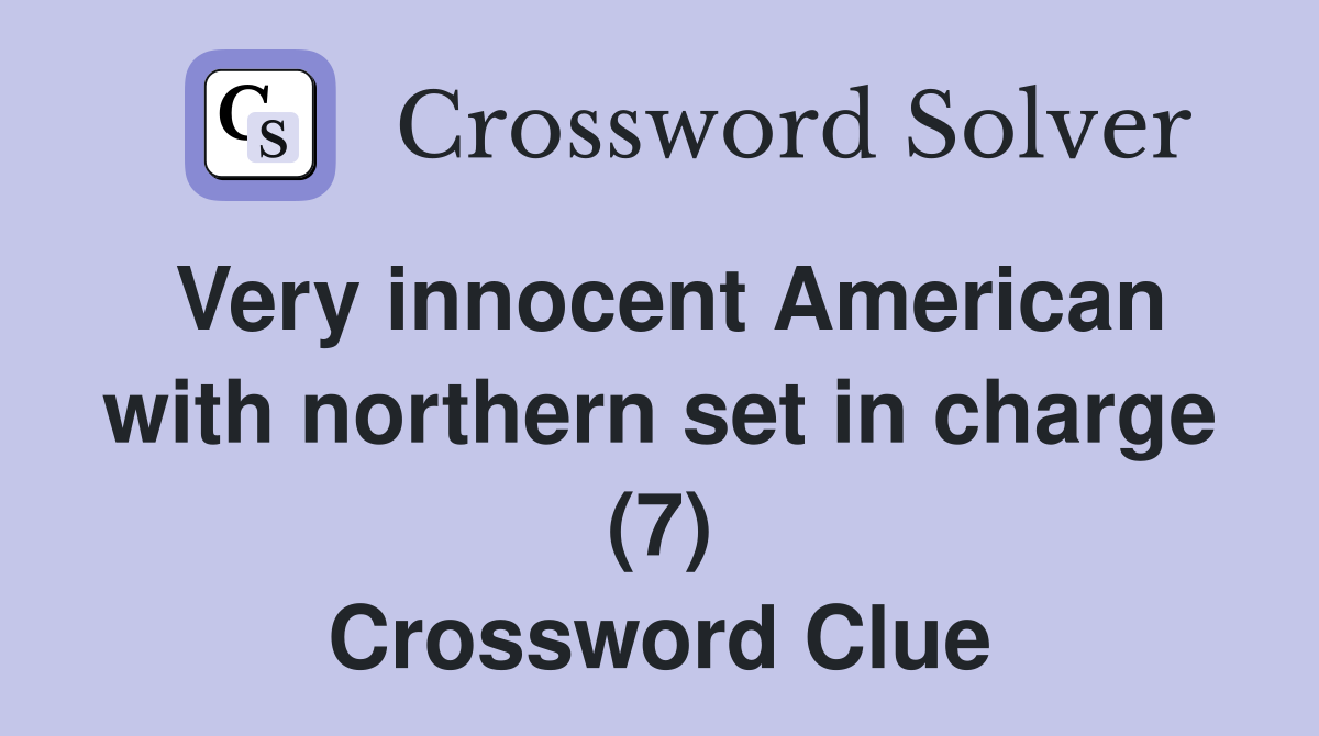 Very innocent American with northern set in charge (7) Crossword Clue