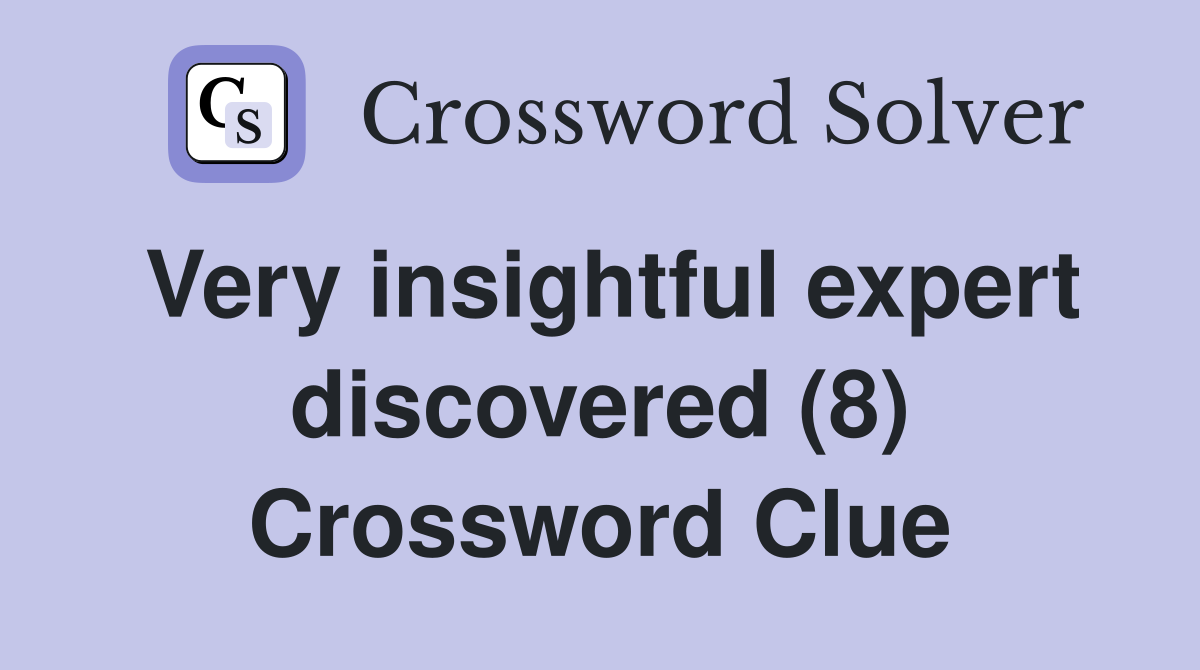 Very insightful expert discovered (8) Crossword Clue
