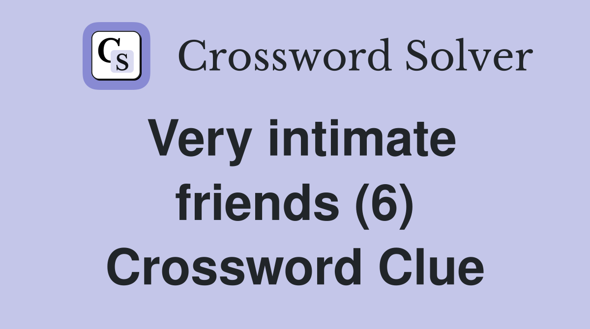 Very intimate friends (6) Crossword Clue