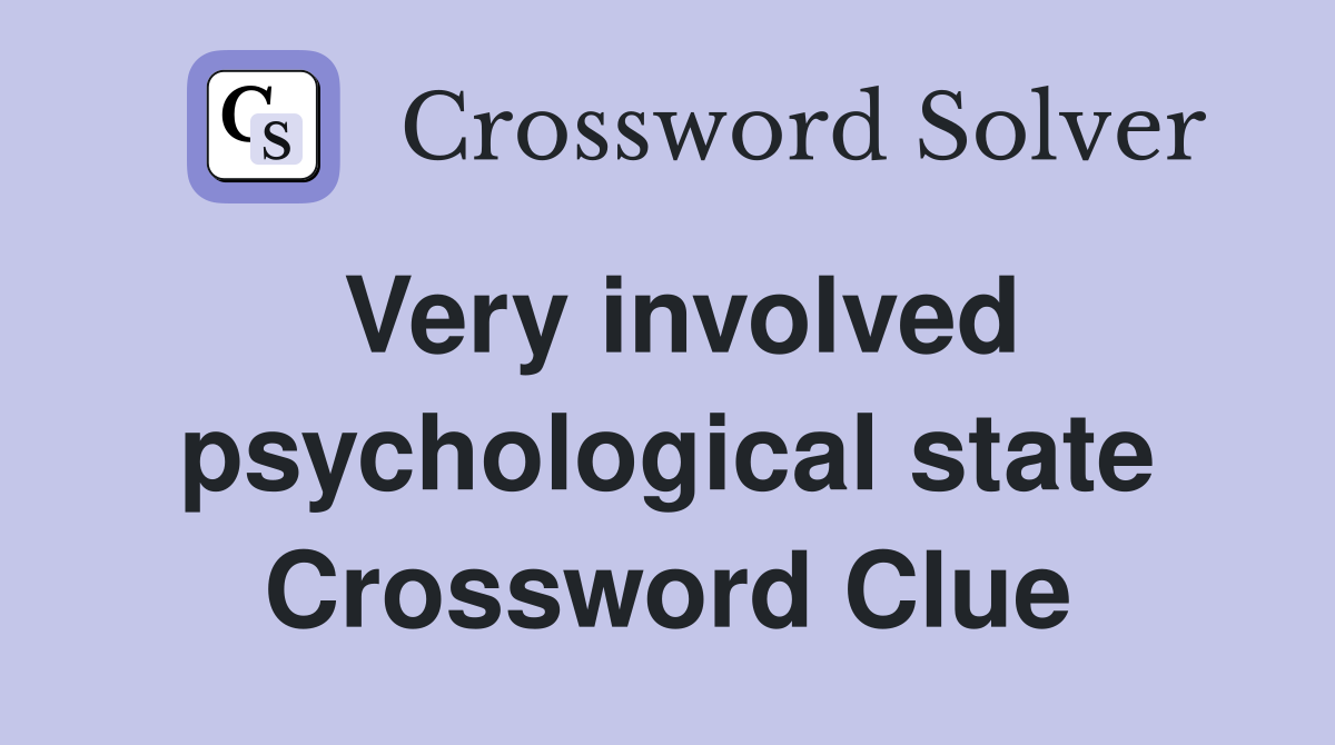 Very involved psychological state Crossword Clue