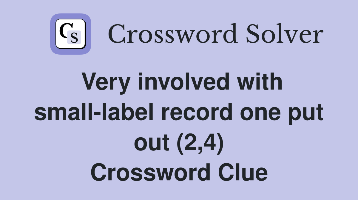 Very involved with small-label record one put out (2,4) Crossword Clue