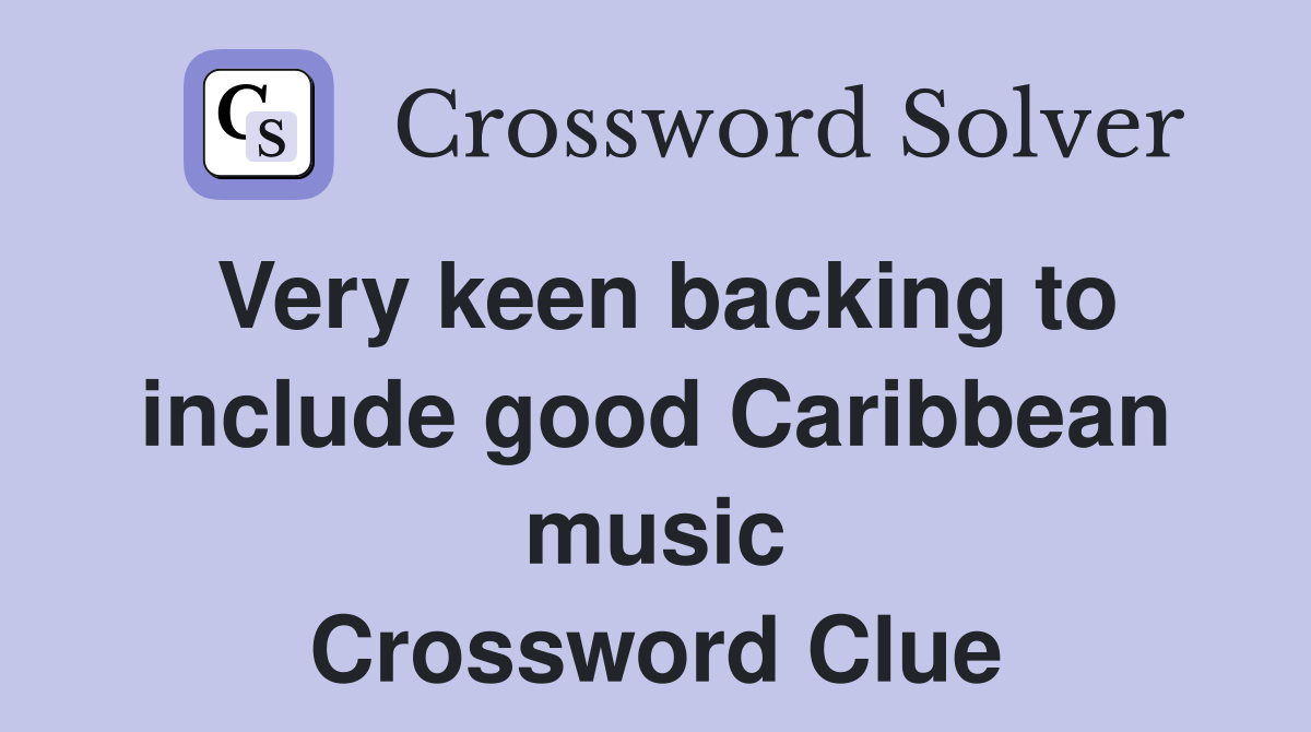 Very keen backing to include good Caribbean music Crossword Clue
