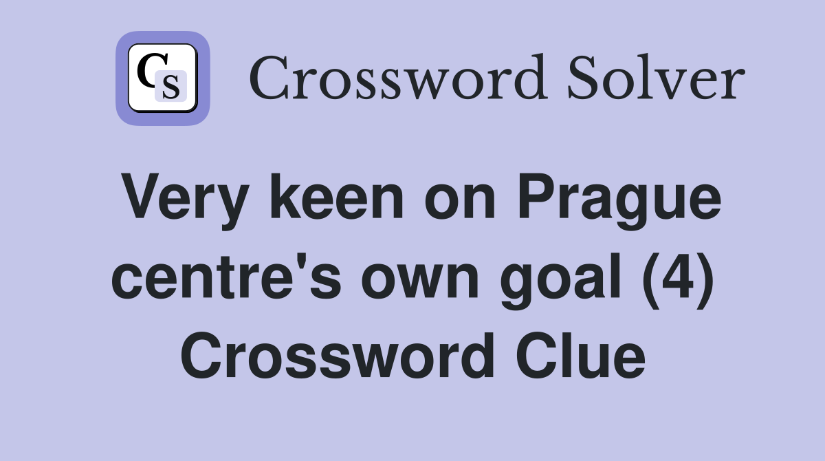 Very keen on Prague centre's own goal (4) Crossword Clue