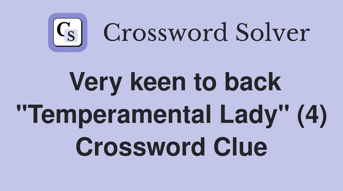 Very keen to back "Temperamental Lady" (4) Crossword Clue