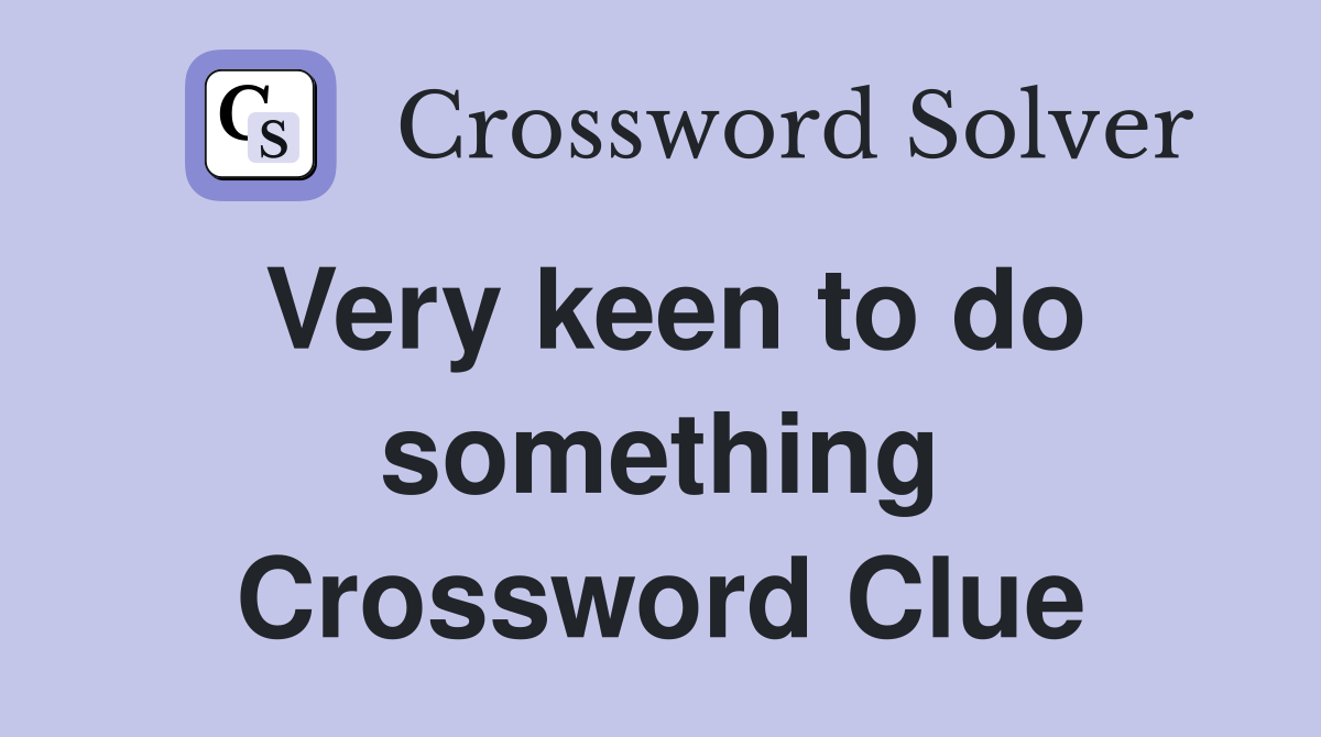 Very keen to do something Crossword Clue