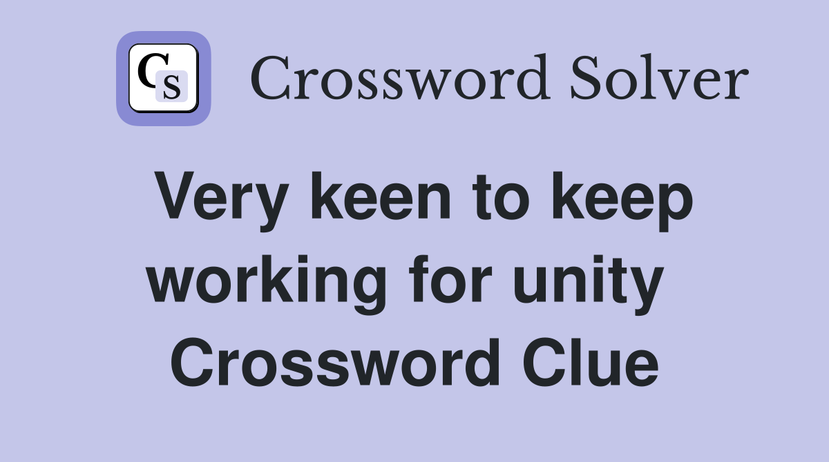 Very keen to keep working for unity  Crossword Clue