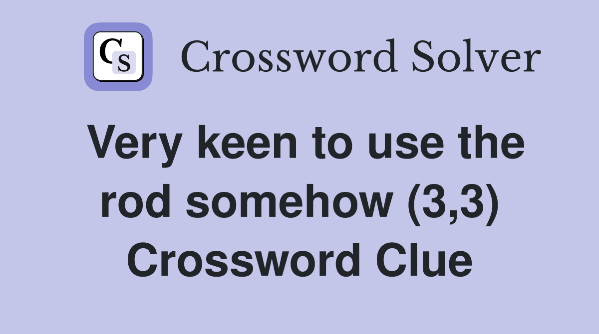 Very keen to use the rod somehow (3,3) Crossword Clue