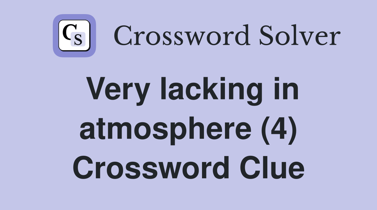 Very lacking in atmosphere (4) Crossword Clue
